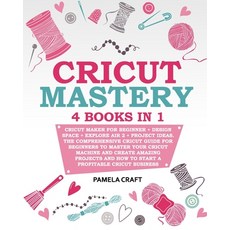 Cricut Mastery: 4 books in 1 - Cricut Maker For Beginner + Design Space + Explore Air 2 + Project Id... Paperback, Independently Published, English, 9798712346042