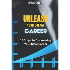 (영문도서) Unleash Your Dream Career: 12 Steps To Discovering Your Ideal Career Paperback, Independently Published, English, 9798865017738