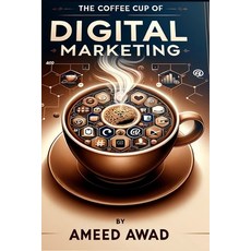 (영문도서) The Coffee Cup of Digital Marketing: The new blend of success in digital marketing Paperback, Independently Published, English, 9798876767776