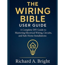 (영문도서)The Wiring Bible User Guide: A Complete DIY Guide to Mastering Electrical Wiring... Paperback, Independently Published, English, 9798273436022
