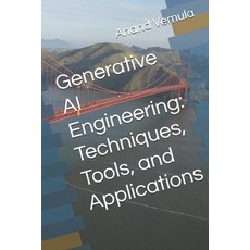 (영문도서) Generative AI Engineering: Techniques Tools and Applications Paperback, Independently Published, English, 9798332107023