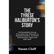 (영문도서)The Tyrese Haliburton's Story: The Remarkable Journey From Small Town Wisconsin... Paperback, Independently Published, English, 9798289733061
