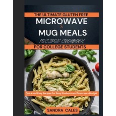 (영문도서) The Ultimate Gluten Free Microwave & Mug Meals Recipe Cookbook For College Students: Quick an... Paperback, Independently Published, English, 9798873660384