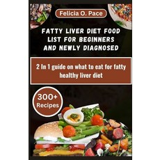 (영문도서) Fatty Liver Diet Food List for Beginners and Newly Diagnosed: 2 In 1 guide on what to eat for... Paperback, Independently Published, English, 9798877508675
