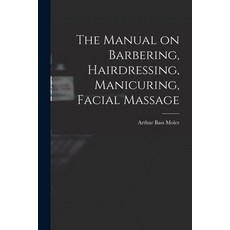 (영문도서) The Manual on Barbering Hairdressing Manicuring Facial Massage Paperback, Legare Street Press, English, 9781015893399