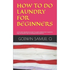 (영문도서) How to Do Laundry for Beginners: Concise And Comprehensive Guide On Laundry Methods Basic E... Paperback, Independently Published, English, 9798861958301