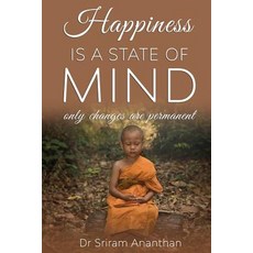 (영문도서) Happiness Is A State of Mind: Only Changes are Permanent Paperback, Dr. Sriram Ananthan, English, 9781644670705