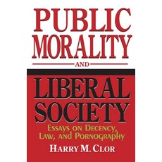 (영문도서) Public Morality Liberal Society: Essays on Decency Law and Pornography Paperback, University of Notre Dame Press, English, 9780268038236