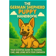 (영문도서)The German Shepherd Puppy Handbook: Your Essential Guide to Training Care and... Paperback, Independently Published, English, 9798299120547