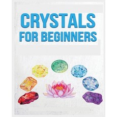 (영문도서) Crystals for Beginners: A Definitive Guide to Crystals and Their Healing Properties Paperback, Rowena Erickson, English, 9781088139783
