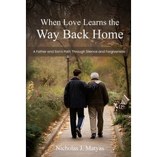 (영문도서)When Love Learns the Way Back Home: A Father and Son's Path Through Silence and... Paperback, Discovery Walkabout Press, English, 9798993644424