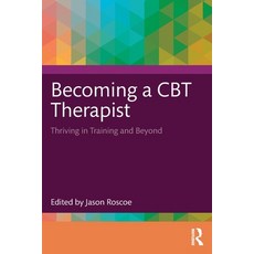 (영문도서) Becoming a CBT Therapist: Thriving in Training and Beyond Paperback, Routledge, English, 9781032550053