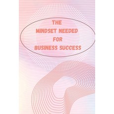 (영문도서) The Mindset Needed for Business Success: The E-Entrepreneur Success Mindset/Discover the Mind... Paperback, Mystarsbooks Publishing, English, 9781803859873