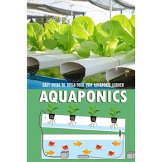 Aquaponics: Easy Guide to Build Your Own Aquaponic Garden: Aquaponics Book for Beginners Paperback, Independently Published, English, 9798586019226