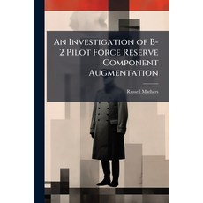 (영문도서)An Investigation of B-2 Pilot Force Reserve Component Augmentation Paperback, Hutson Street Press, English, 9781025140919