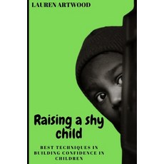 (영문도서) Raising a Shy Child: Best Techniques in Building Confidence in Children Paperback, Independently Published, English, 9798372699519