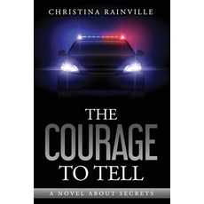 The Courage to Tell: A Novel About Secrets Paperback, Christina Rainville/Greenvi..., English, 9781735468044