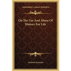 (영문도서) On The Use And Abuse Of History For Life Hardcover, Kessinger Publishing, English, 9781169218697