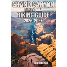 (영문도서)Grand Canyon Rim To Rim Hiking Guide 2026-2027: Explore Trails Smarter Expert N... Paperback, Independently Published, English, 9798242986206