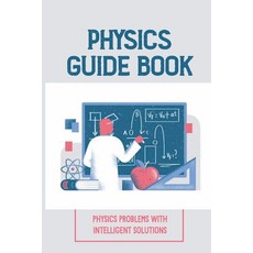 (영문도서) Physics Guide Book: Physics Problems With Intelligent Solutions: Collection Of Exercises Paperback, Independently Published, English, 9798542291826