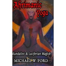 Ahrimanic Yoga: Kundalini & Luciferian Magick Hardcover, Lulu.com, English, 9781667174358
