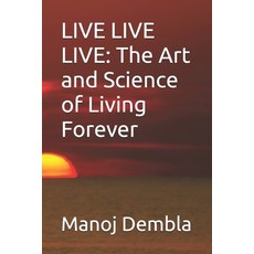 (영문도서)Live Live Live: The Art and Science of Living Forever Paperback, Independently Published, English, 9798270513535
