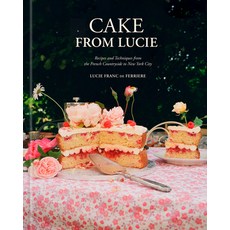 (영문도서)Cake from Lucie: Recipes and Techniques from the French Countryside to New York... Hardcover, Clarkson Potter Publishers, English, 9780593799758