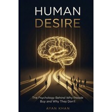 (영문도서)Human Desire: The Psychology Behind Why People Buy and Why They Don't Paperback, Independently Published, English, 9798242556898