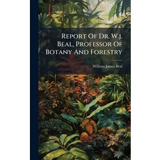 (영문도서)Report Of Dr. W.j. Beal Professor Of Botany And Forestry Hardcover, Hutson Street Press, English, 9781024760330