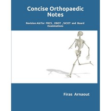 Concise Orthopaedic Notes: Revision aid for FRCS EBOT SICOT and Board Examinations Paperback, Independently Published