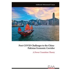 (영문도서)Post-COVID Challenges to the China- Pakistan Economic Corridor: A Power Transiti... Paperback, Eliva Press, English, 9789999326032