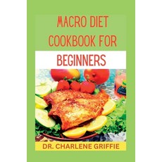 (영문도서) Macro diet cookbook for beginners: Transform Your Body and Mind with Delicious Macro Meals Paperback, Independently Published, English, 9798386684174