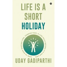 (영문도서)Life is Short Holiday: How to Stop Wasting Time Forgive Fast and Live Fully Be... Hardcover, Notion Press, English, 9798901369852