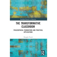 The Transformative Classroom (Routledge Research in Education), The Transformative Classroom (