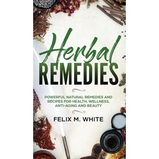 (영문도서) Herbal Remedies: Powerful Natural Remedies and Recipes for Health Wellness Anti-aging and B... Hardcover, Maria Fernanda Moguel Cruz, English, 9781646949601