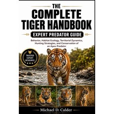 (영문도서)The Complete Tiger Handbook: Behavior Habitat Ecology Territorial Dynamics Hu... Paperback, Independently Published, English, 9798198662643