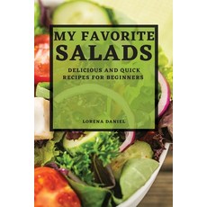 (영문도서) My Favorite Salads: Delicious and Quick Recipes for Beginners Paperback, Lorena Daniel, English, 9781804504956