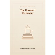 (영문도서)The Uncoined Dictionary: Words for the Feelings Moments and Small Disasters Th... Paperback