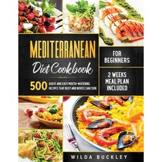 Mediterranean Diet Cookbook for Beginners: 500 Quick and Easy Mouth-watering Recipes that Busy and N... Paperback, Create Your Reality