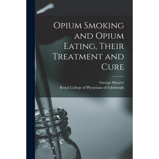 (영문도서) Opium Smoking and Opium Eating Their Treatment and Cure Paperback, Legare Street Press, English, 9781015266520