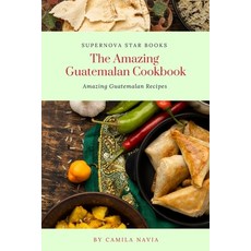 (영문도서) The Amazing Guatemalan Cookbook: Amazing Guatemalan Recipes Paperback, Independently Published, English, 9798870557717