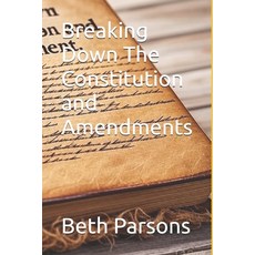 (영문도서)Breaking Down The Constitution and Amendments Paperback, Independently Published, English, 9798292782476