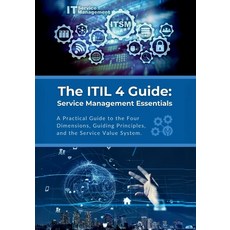 (영문도서) The ITIL 4 Guide: Service Management Essentials: A Practical Guide to the Four Dimensions Gu... Paperback, Independently Published, English, 9798883144645