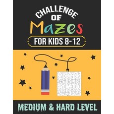 (영문도서)Challenge of Mazes for Kids 8-12 Medium & Hard Level: 80 Medium to Hard Mazes A... Paperback, Independently Published, English, 9798531798732