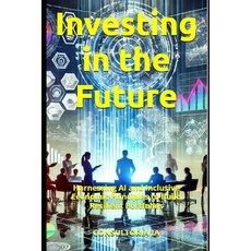 (영문도서) Investing in the Future: Harnessing AI and Inclusive Economic Principles to Bui... Paperback, Independently Published, English, 9798345080856