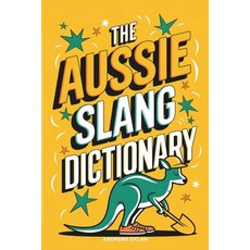 (영문도서) The Aussie Slang Dictionary Paperback, Independently Published, English, 9798308289562