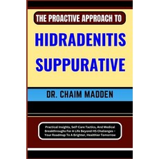 (영문도서) The Proactive Approach to Hidradenitis Suppurative: Practical Insights Self-Care Tactics An... Paperback, Independently Published, English, 9798871613443