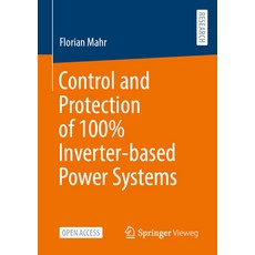 (영문도서) Control and Protection of 100% Inverter-Based Power Systems Paperback, Springer Vieweg, English, 9783658472160