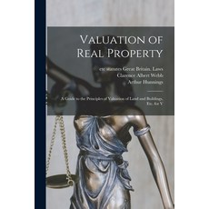 (영문도서) Valuation of Real Property; a Guide to the Principles of Valuation of Land and Buildings etc... Paperback, Legare Street Press