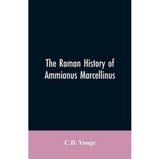 (영문도서)The Roman History of Ammianus Marcellinus During the Reign of the Emperors Cons... Paperback, Alpha Edition, English, 9789353605575 Alpha Edition, English, 9789353605575